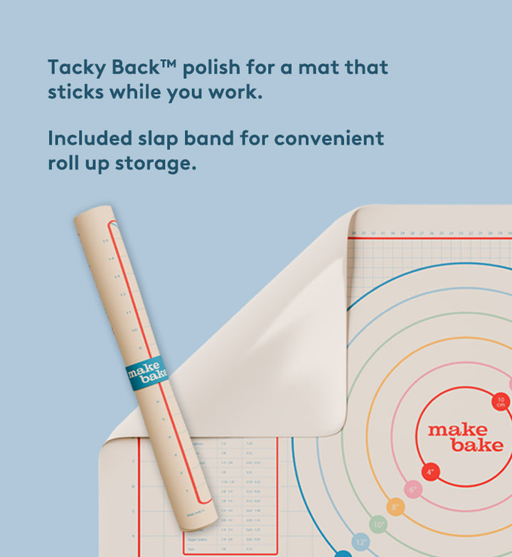 Make Bake's Silicone Mat has our Tacky Back Polish, Which Helps It Cling to Your Countertop While Your Work and Prevent Slipping. It Also Includes A Slap Band So You Can Roll Up The Mat and Store It Easily In a Kitchen Drawer.